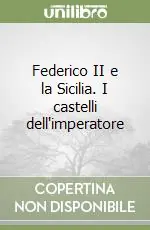Non Perdere Federico II e la Sicilia. I castelli dell‘imperatore