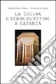 La cucina dei benedettini a Catania. Ediz. inglese Nuova Collezione