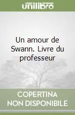 Un amour de Swann. Livre du professeur Di Tendenza