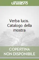 Verba lucis. Catalogo della mostra Quantità Limitata
