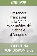 Présences françaises dans la Vénétie, avec inédits de Gabriele d‘Annunzio Prezzo Scontato