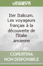 Prezzo Ridotto Iter Italicum. Les voyageurs français à la découverte de l‘Italie ancienne