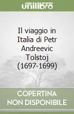 Offerta Lampo Il viaggio in Italia di Petr Andreevic Tolstoj (1697-1699)