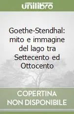Goethe-Stendhal mito e immagine del lago tra Settecento ed Ottocento Direttamente Dal Produttore