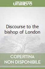 Discourse to the bishop of London Ultimissimo Modello