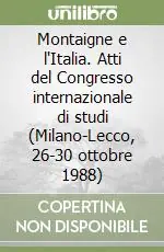 Montaigne e l‘Italia. Atti del Congresso internazionale di studi (Milano-Lecco, 26-30 ottobre 1988) Ordina Subito