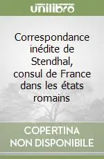 Correspondance inédite de Stendhal, consul de France dans les états romains Spedito Oggi