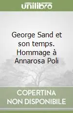 George Sand et son temps. Hommage à Annarosa Poli Consegna Rapida