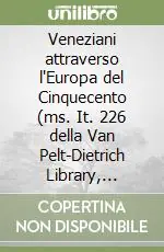 Veneziani attraverso l‘Europa del Cinquecento (ms. It. 226 della Van Pelt-Dietrich Library, University of Pennsylvania) Compra Online