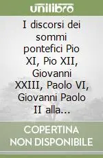 Più Venduto I discorsi dei sommi pontefici Pio XI, Pio XII, Giovanni XXIII, Paolo VI, Giovanni Paolo II alla Pontificia Accademia delle Scienze dal 1936 al 1986