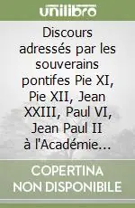 Promozione Esclusiva Discours adressés par les souverains pontifes Pie XI, Pie XII, Jean XXIII, Paul VI, Jean Paul II à l‘Académie Pontificales des Sciences (1936-1986)