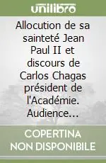 Allocution de sa sainteté Jean Paul II et discours de Carlos Chagas président de l‘Académie. Audience pontificale 28-10-1986. Ediz. trilingue Sconto