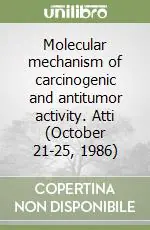 Ultime Pezzi Molecular mechanism of carcinogenic and antitumor activity. Atti (October 21-25, 1986)