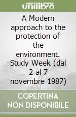 A Modern approach to the protection of the environment. Study Week (dal 2 al 7 novembre 1987) Professionale