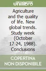 Agriculture and the quality of life. New global trends. Study week (October 17-24, 1988). Conclusions Ordina Subito