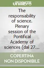 Prezzo Di Fabbrica The responsability of science. Plenary session of the Pontifical Academy of sciences (dal 27 al 31 ottobre 1988)