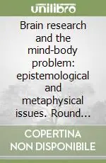 Miglior Prezzo Brain research and the mind-body problem epistemological and metaphysical issues. Round table (October 25, 1988)