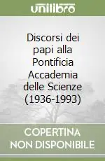 Discorsi dei papi alla Pontificia Accademia delle Scienze (1936-1993) Spedito Oggi