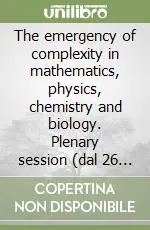 Miglior Prezzo The emergency of complexity in mathematics, physics, chemistry and biology. Plenary session (dal 26 al 31 ottobre 1992)