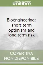 Bioengineering short term optimism and long term risk Occasione