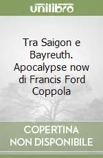 Tra Saigon e Bayreuth. Apocalypse now di Francis Ford Coppola Ultime Pezzi