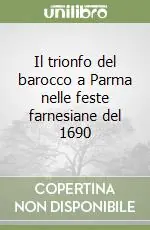 Affare Il trionfo del barocco a Parma nelle feste farnesiane del 1690