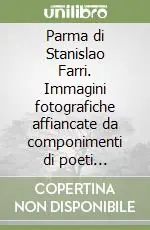Promozione Esclusiva Parma di Stanislao Farri. Immagini fotografiche affiancate da componimenti di poeti parmigiani dal XV secolo ad oggi