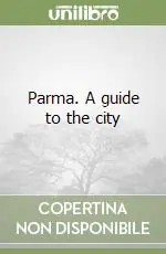 Parma. A guide to the city Soddisfatti O Rimborsati