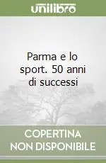 Parma e lo sport. 50 anni di successi Must-Have