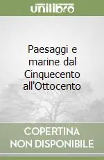 Paesaggi e marine dal Cinquecento all‘Ottocento Offerta Del Giorno