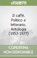 Il caffè. Politico e letterario. Antologia (1953-1977) Offerta Del Giorno