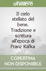 Affare Il cielo stellato del bene. Tradizione e scrittura all‘epoca di Franz Kafka