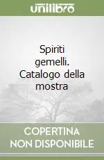 Compra Oggi Stesso Spiriti gemelli. Catalogo della mostra