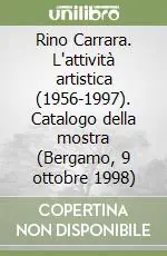 Miglior Prezzo Rino Carrara. L‘attività artistica (1956-1997). Catalogo della mostra (Bergamo, 9 ottobre 1998)