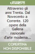 Attraverso gli anni Trenta. Dal Novecento a Corrente. 120 opere della Galleria nazionale d‘arte moderna di Roma. Catalogo della mostra (Bergamo, 1999) Offerta Limitata