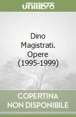 Subito Disponibile Dino Magistrati. Opere (1995-1999)