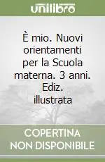 È mio. Nuovi orientamenti per la Scuola materna. 3 anni. Ediz. illustrata Direttamente Dal Produttore