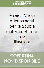 È mio. Nuovi orientamenti per la Scuola materna. 4 anni. Ediz. illustrata Sconto
