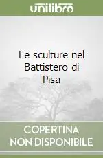 Le sculture nel Battistero di Pisa Ultime Pezzi