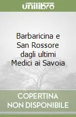 Solo Oggi Barbaricina e San Rossore dagli ultimi Medici ai Savoia