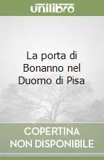 La porta di Bonanno nel Duomo di Pisa Nuovo Arrivo