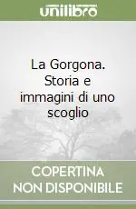 La Gorgona. Storia e immagini di uno scoglio Di Tendenza