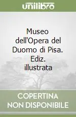 Museo dell‘Opera del Duomo di Pisa. Ediz. illustrata Prezzo Di Fabbrica