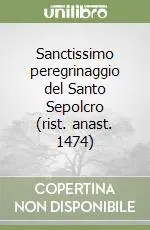 Solo Oggi Sanctissimo peregrinaggio del Santo Sepolcro (rist. anast. 1474)