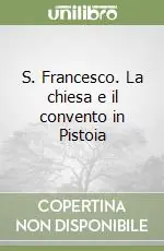 Saldi S. Francesco. La chiesa e il convento in Pistoia