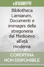 Ultima Occasione Bibliotheca Lamiarum. Documenti e immagini della stregoneria dal Medioevo all‘età moderna