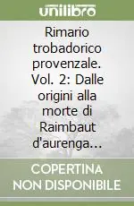 Must-Have Rimario trobadorico provenzale. Vol. 2 Dalle origini alla morte di Raimbaut d‘aurenga (1173)