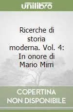 Esclusivo Ricerche di storia moderna. Vol. 4 In onore di Mario Mirri