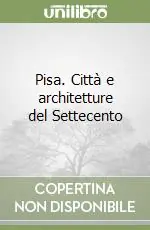 Pisa. Città e architetture del Settecento Spedito Oggi