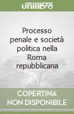 Non Perdere Processo penale e società politica nella Roma repubblicana